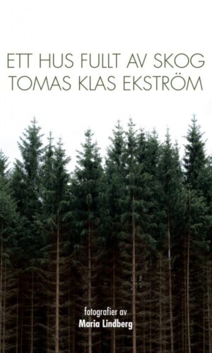 Tomas Klas Ekström - Ett hus fullt av skog