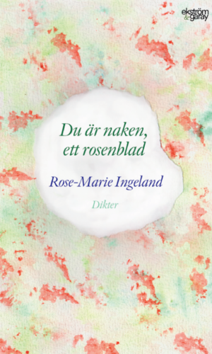 Rose-Marie Ingeland - Du är naken ett rosenblad