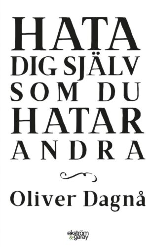 Oliver Dagnå - Hata dig sjalv som du hatar andra