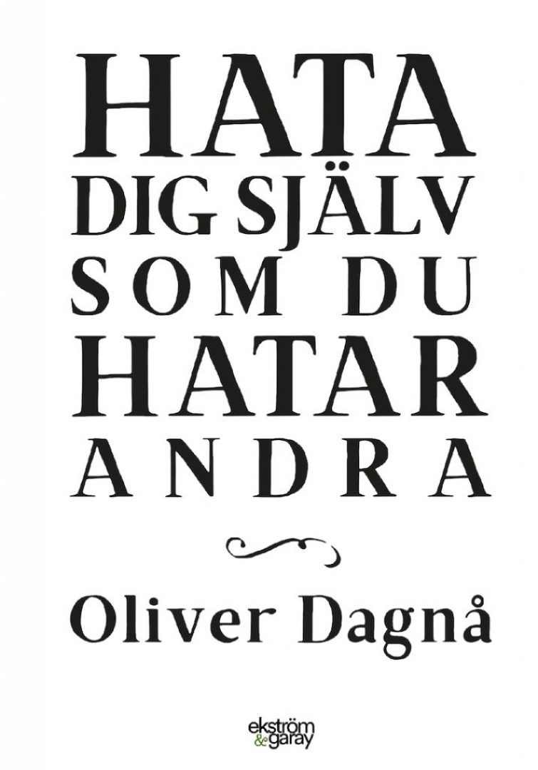 Oliver Dagnå - Hata dig sjalv som du hatar andra
