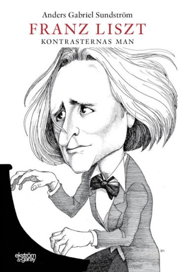Anders Gabriel Sundström - Frans Liszt - kontrasternas man