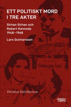 lars-gunnarsson-ett-politiskt-mord-i-tre-akter-sirhan-och-rfk-hi