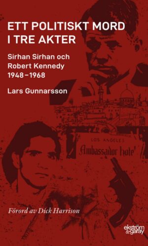 lars-gunnarsson-ett-politiskt-mord-i-tre-akter-sirhan-och-rfk-hi