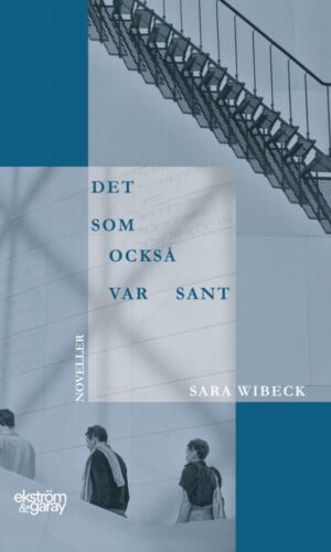 Sara Wibeck - Det som också var sant