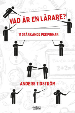 Anders Tidström - Vad är en lärare? - 11 stärkande pekpinnar