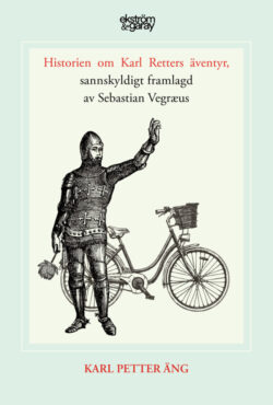 Karl Petter Äng - Historien om Karl Retters äventyr, sannskyldigt framlagd av Sebastian Vegræus