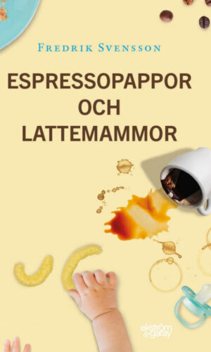Fredrik Svensson - Espressopappor och lattemammor
