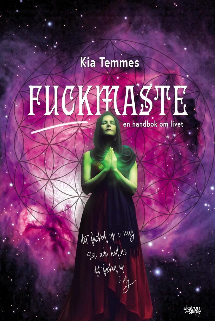 Kia Temmes - Fuckmaste: det fucked up i mig ser och hedrar det fucked up i dig. En handbok om livet.