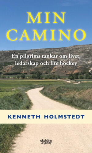 Kenneth Holmstedt - Min Camino – en pilgrims tankar om livet, ledarskap och lite hockey