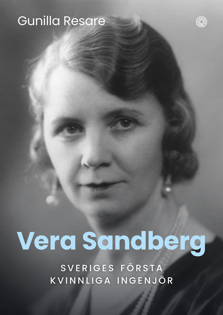 Gunilla Resare - Vera Sandberg – Sveriges första kvinnliga ingenjör