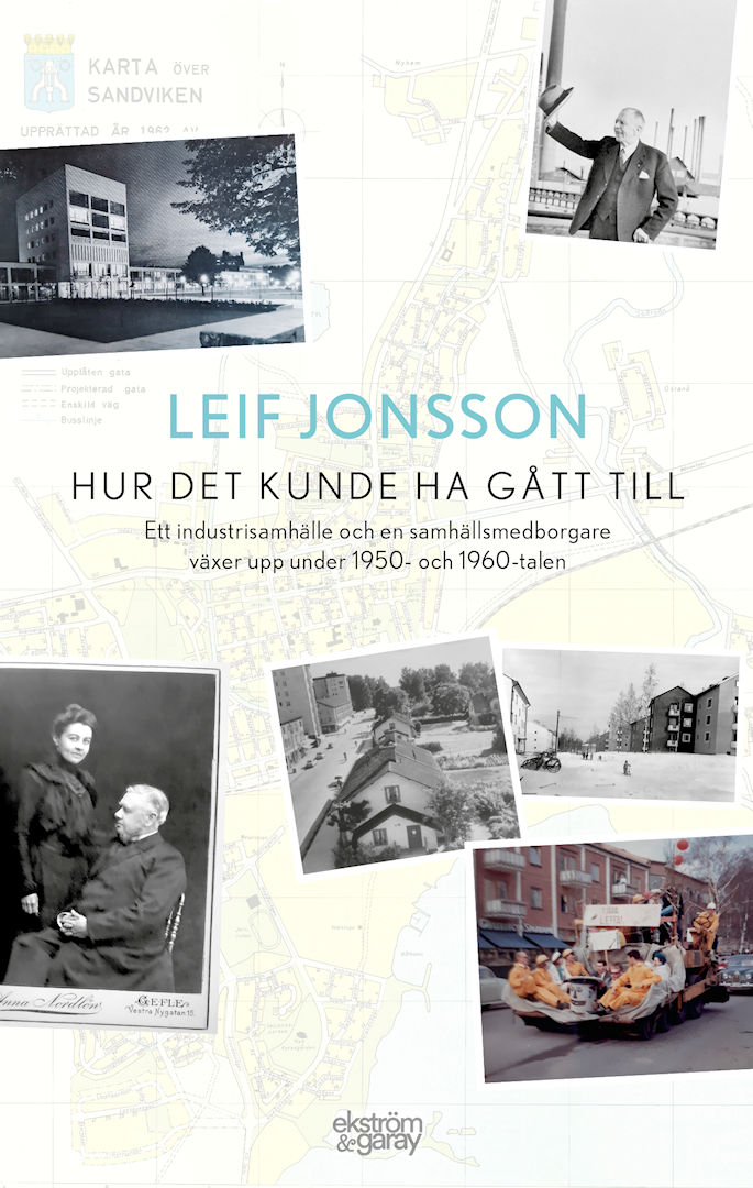 Leif Jonsson - Hur det kunde ha gått till. Ett industrisamhälle och en samhällsmedborgare växer upp under 1950- och 1960-talen