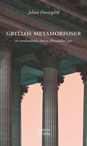 Johan Frostegård - Gryllos Metamorfoser
